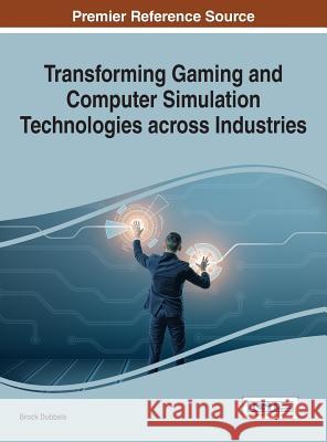 Transforming Gaming and Computer Simulation Technologies across Industries Dubbels, Brock 9781522518174 Information Science Reference - książka