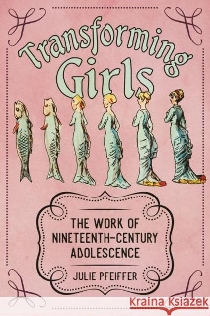 Transforming Girls: The Work of Nineteenth-Century Adolescence Julie Pfeiffer 9781496836267 University Press of Mississippi - książka