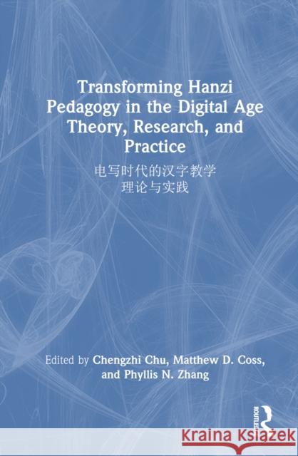 Transforming Hanzi Pedagogy in the Digital Age 电写时代的汉字教学: Theory, Research, and Practic Chengzhi Chu Matthew D Phyllis N 9781032259451 Routledge - książka