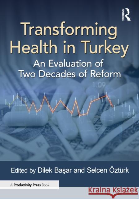 Transforming Health in Turkey: An Evaluation of Two Decades of Reform Dilek Kilic Selcen ?zt?rk 9781032885230 Productivity Press - książka