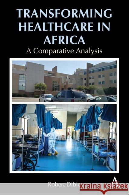 Transforming Healthcare in Africa: A Comparative Analysis Robert Dibie 9781839991202 Anthem Press - książka