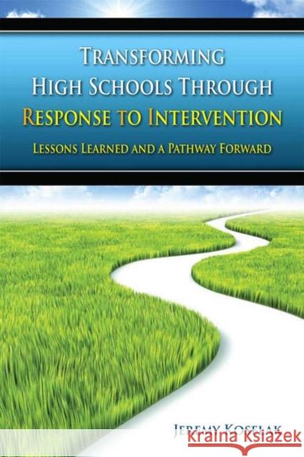 Transforming High Schools Through Rti: Lessons Learned and a Pathway Forward Koselak, Jeremy 9781596671775 Eye On Education, Inc - książka