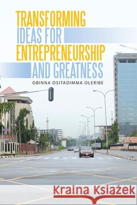 Transforming Ideas for Entrepreneurship and Greatness Obinna Ositadimma Oleribe 9781728336855 Authorhouse - książka