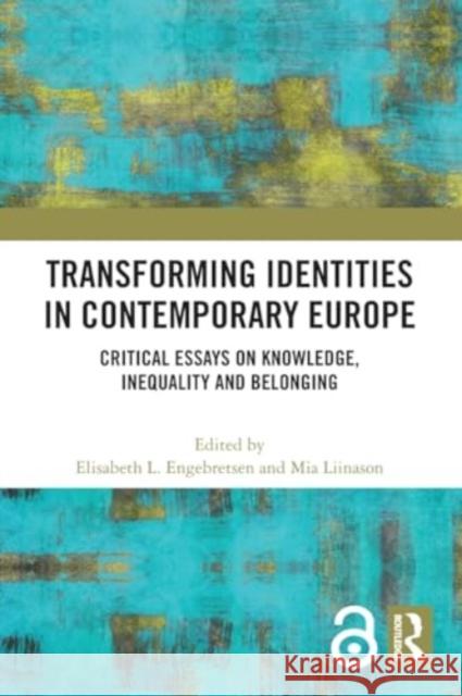 Transforming Identities in Contemporary Europe: Critical Essays on Knowledge, Inequality and Belonging Elisabeth L. Engebretsen Mia Liinason 9781032156514 Routledge - książka