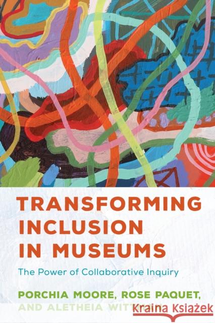 Transforming Inclusion in Museums: The Power of Collaborative Inquiry Moore, Porchia 9781538161890 American Alliance of Museums - książka