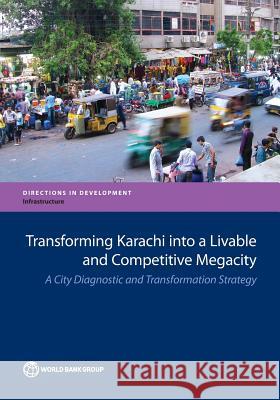 Transforming Karachi Into a Livable and Competitive Megacity: A City Diagnostic and Transformation Strategy The World Bank 9781464812118 World Bank Publications - książka