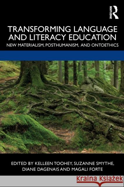 Transforming Language and Literacy Education: New Materialism, Posthumanism, and Ontoethics Kelleen Toohey, Suzanne Smythe, Diane Dagenais, Magali Forte 9781138589360 Taylor & Francis Ltd - książka