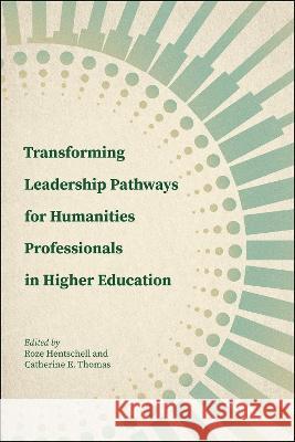 Transforming Leadership Pathways for Humanities Professionals in Higher Education Roze Hentschell Catherine E. Thomas 9781612498249 Purdue University Press - książka