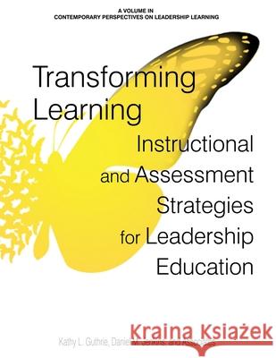 Transforming Learning: Instructional and Assessment Strategies for Leadership Education Kathy L. Guthrie Daniel M. Jenkins  9781648020452 Information Age Publishing - książka