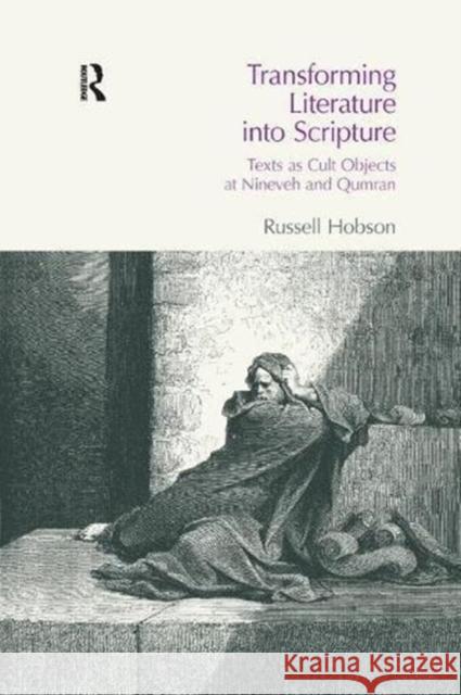 Transforming Literature Into Scripture: Texts as Cult Objects at Ninevah and Qumran Russell Hobson 9781138108226 Taylor and Francis - książka