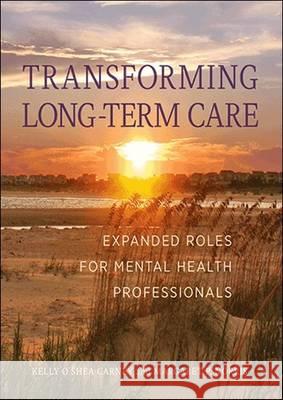 Transforming Long-Term Care: Expanded Roles for Mental Health Professionals Kelly O'Shea Carney Margaret P. Norris  9781433823671 American Psychological Association - książka