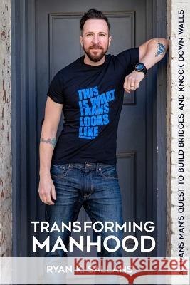 Transforming Manhood: A trans man's quest to build bridges and knock down walls Ryan K. Sallans Erika Block Stephanie Finnegan 9780989586870 Scout Publishing LLC - książka