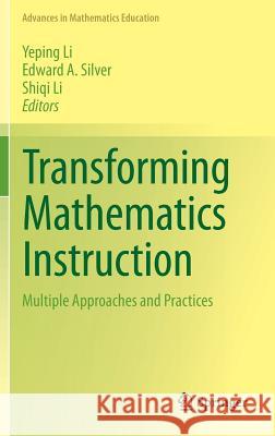 Transforming Mathematics Instruction: Multiple Approaches and Practices Li, Yeping 9783319049922 Springer - książka