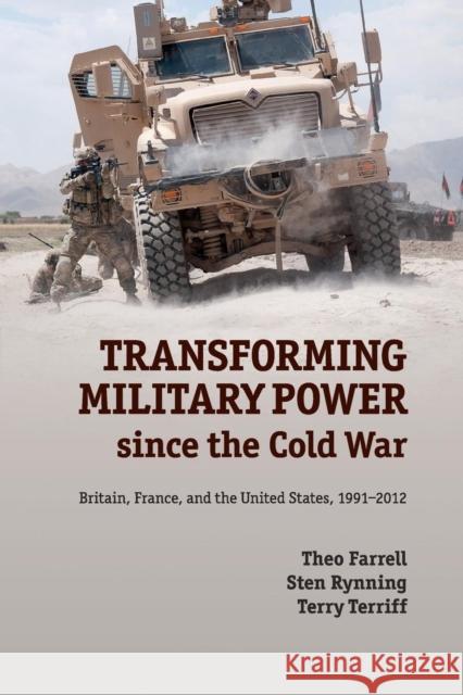 Transforming Military Power Since the Cold War: Britain, France, and the United States, 1991-2012 Farrell, Theo 9781107621442 CAMBRIDGE UNIVERSITY PRESS - książka