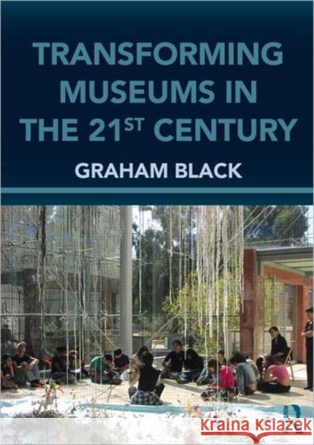 Transforming Museums in the Twenty-First Century Black, Graham 9780415615730 TAYLOR & FRANCIS - książka