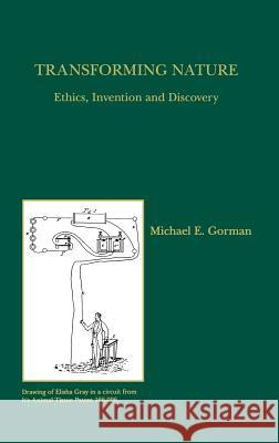 Transforming Nature: Ethics, Invention and Discovery Gorman, Michael E. 9780792381204 Kluwer Academic Publishers - książka