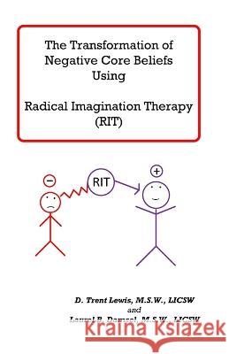 Transforming Negative Core Beliefs Using Radical Imagination Therapy Laurel B Damsel D Trent Lewis  9798378467556 Independently Published - książka