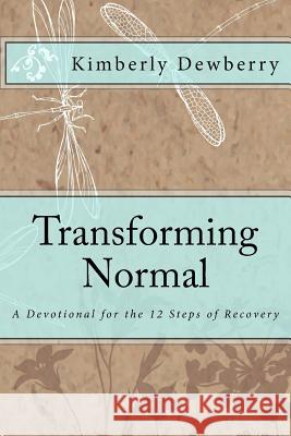 Transforming Normal: A Devotional for 12 Steps of Recovery Kimberly Dewberry 9781981734795 Createspace Independent Publishing Platform - książka