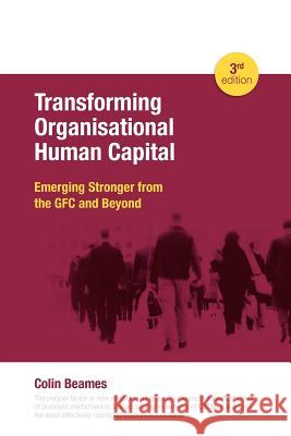 Transforming Organisational Human Capital - Emerging Stronger from the Gfc and Beyond - 3rd Edition Beames, Colin 9780980644227 Bookpod - książka