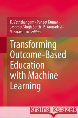 Transforming Outcome-Based Education with Machine Learning D. Vetrithangam Puneet Kumar Jaspreet Singh Batth 9789819549245 Springer - książka