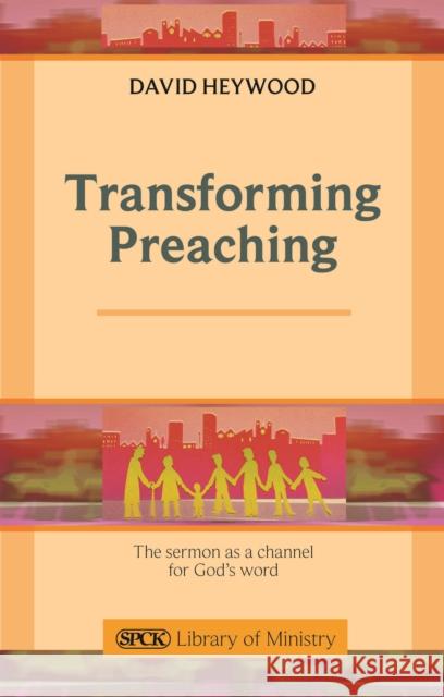 Transforming Preaching : The Sermon as a Channel for God's Word David Heywood 9780281063413  - książka