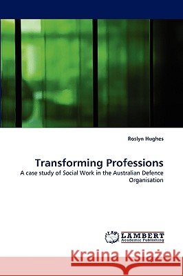 Transforming Professions Roslyn Hughes 9783838368818 LAP Lambert Academic Publishing - książka