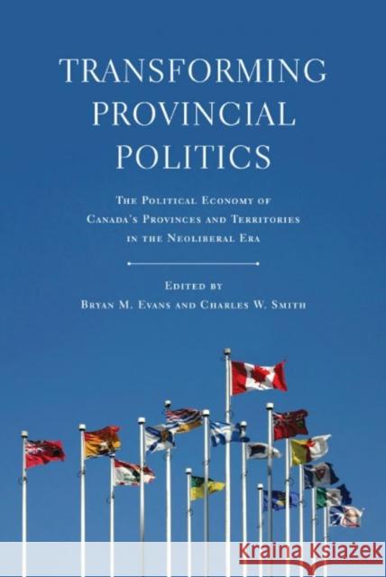 Transforming Provincial Politics: The Political Economy of Canada's Provinces and Territories in the Neoliberal Era Evans, Bryan M. 9781442643345 University of Toronto Press - książka