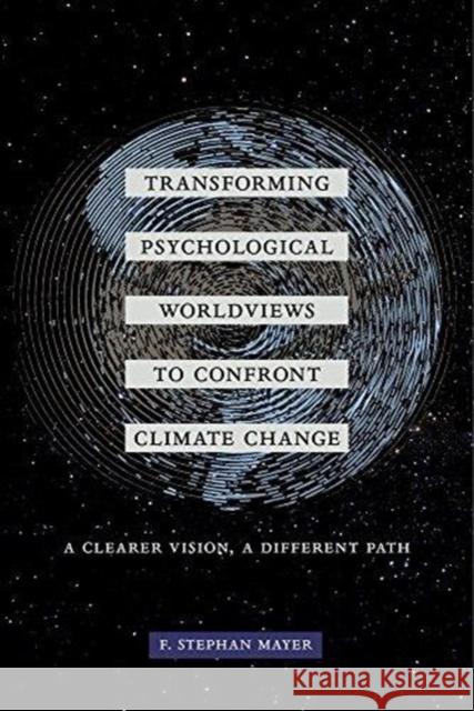 Transforming Psychological Worldviews to Confront Climate Change: A Clearer Vision, a Different Path F. Stephan Mayer 9780520298453 University of California Press - książka