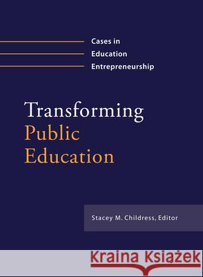 Transforming Public Education: Cases in Education Entrepreneurship Childress, Stacey M. 9781934742426 Harvard Educational Publishing Group - książka