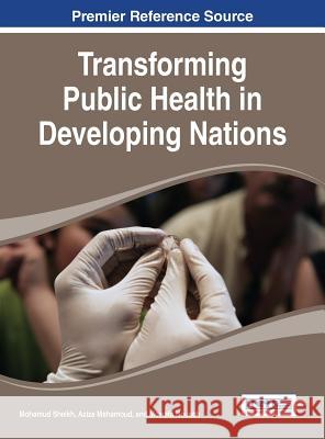 Transforming Public Health in Developing Nations Mohamud Sheikh 9781466687028 Information Science Reference - książka