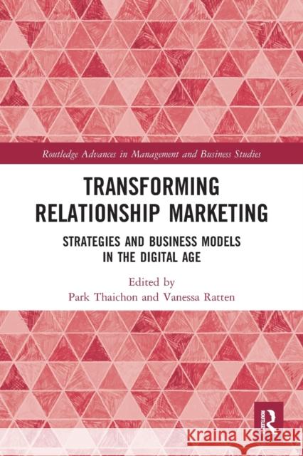 Transforming Relationship Marketing: Strategies and Business Models in the Digital Age Park Thaichon Vanessa Ratten 9780367548186 Routledge - książka