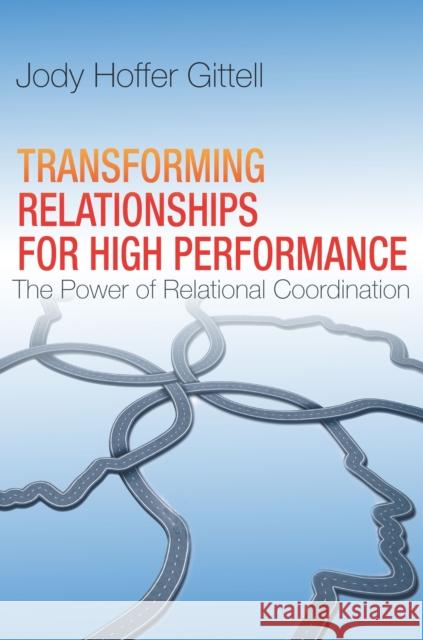 Transforming Relationships for High Performance: The Power of Relational Coordination Jody Hoffe 9780804787017 Stanford Business Books - książka