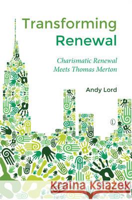 Transforming Renewal: Charismatic Renewal Meets Thomas Merton Lord, Andy 9780718894108  - książka