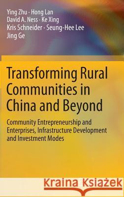 Transforming Rural Communities in China and Beyond: Community Entrepreneurship and Enterprises, Infrastructure Development and Investment Modes Zhu, Ying 9783319113180 Springer - książka