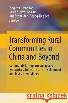 Transforming Rural Communities in China and Beyond: Community Entrepreneurship and Enterprises, Infrastructure Development and Investment Modes Zhu, Ying 9783319350530 Springer - książka