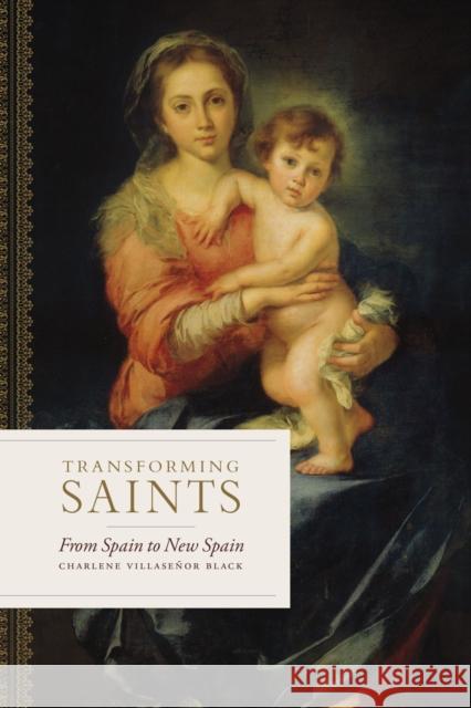 Transforming Saints: From Spain to New Spain Charlene Villase Black 9780826504708 Vanderbilt University Press - książka