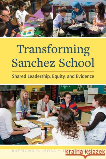Transforming Sanchez School: Shared Leadership, Equity, and Evidence Raymond R. Isola Jim Cummins 9781934000410 Caslon Publishing - książka