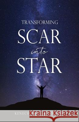 Transforming Scar into Star Kenechukwu Amanambu 9781662820502 Xulon Press - książka