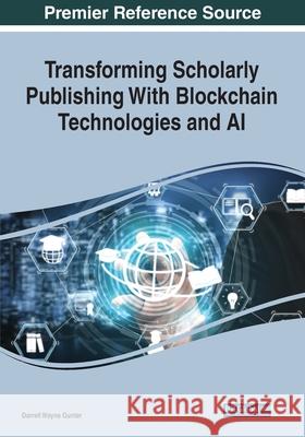 Transforming Scholarly Publishing With Blockchain Technologies and AI Darrell Wayne Gunter 9781799855903 Information Science Reference - książka