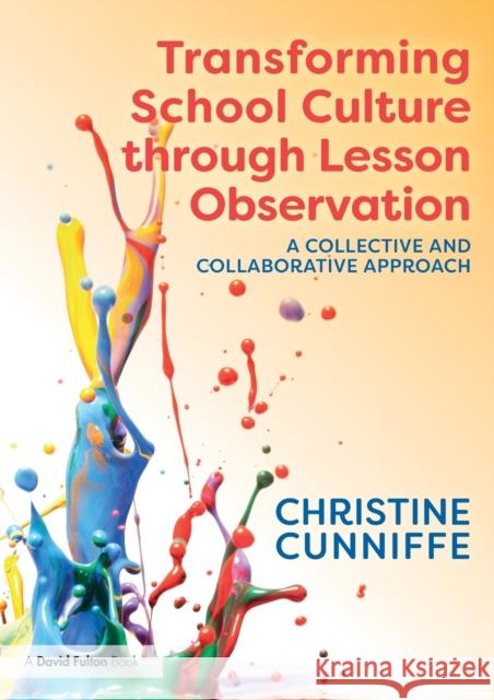 Transforming School Culture through Lesson Observation: A Collective and Collaborative Approach Cunniffe, Christine 9780367196431 Routledge - książka