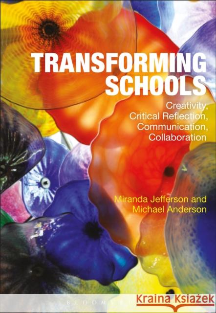 Transforming Schools: Creativity, Critical Reflection, Communication, Collaboration Miranda Jefferson Michael Anderson 9781474232623 Bloomsbury Publishing PLC - książka
