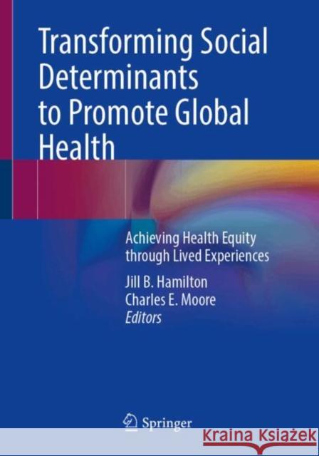 Transforming Social Determinants to Promote Global Health: Achieving Health Equity through Lived Experiences  9783031611599 Springer International Publishing AG - książka