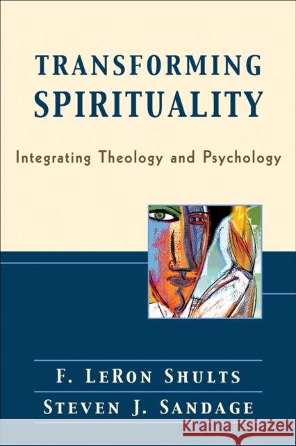 Transforming Spirituality: Integrating Theology and Psychology Shults, F. Leron 9780801028236 Baker Academic - książka