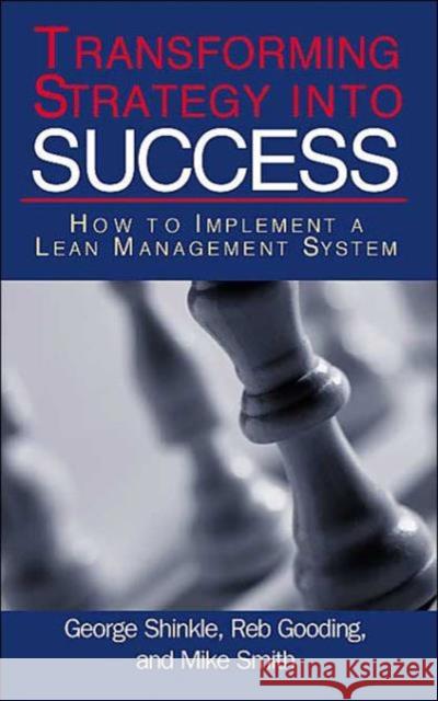 Transforming Strategy Into Success: How to Implement a Lean Management System Shinkle, George 9781563272998 Productivity Press - książka