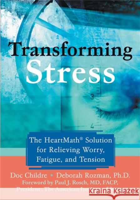 Transforming Stress: The Heartmath Solution for Relieving Worry, Fatigue, and Tension Childre, Doc 9781572243972 New Harbinger Publications - książka