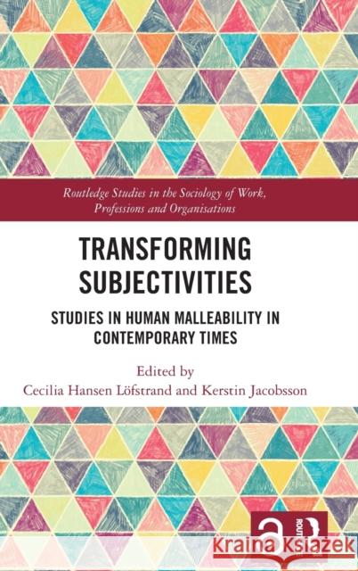 Transforming Subjectivities: Studies in Human Malleability in Contemporary Times Hansen L Kerstin Jacobsson 9780367705084 Routledge - książka