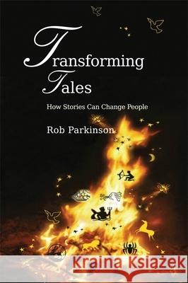 Transforming Tales : How Stories Can Change People Rob Parkinson 9781843109747  - książka