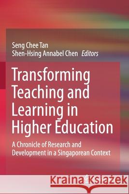 Transforming Teaching and Learning in Higher Education: A Chronicle of Research and Development in a Singaporean Context Seng Chee Tan Shen-Hsing Annabel Chen 9789811549823 Springer - książka