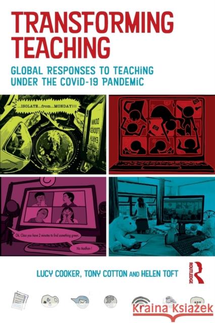 Transforming Teaching: Global Responses to Teaching Under the Covid-19 Pandemic Lucy Cooker Tony Cotton Helen Toft 9780367713850 Routledge - książka