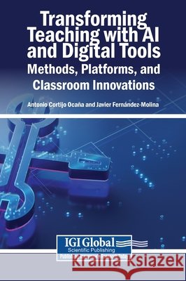 Transforming Teaching with AI and Digital Tools: Methods, Platforms, and Classroom Innovations Cortijo Ocaña, Antonio, Fernández-Molina, Javier 9798260015681 Igi Global Scientific Publishing - książka